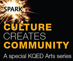 Spark: Culture Creates Community - A special KQED Arts series