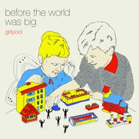 Before The World Was Big by Girlpool