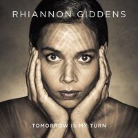 Tomorrow Is My Turn by Rhiannon Giddens