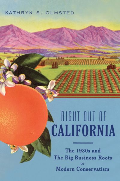 Right Out of California: The 1930s and the Big Business Roots of Modern Conservatism