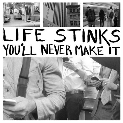 Life Stinks, 'You'll Never Make It'