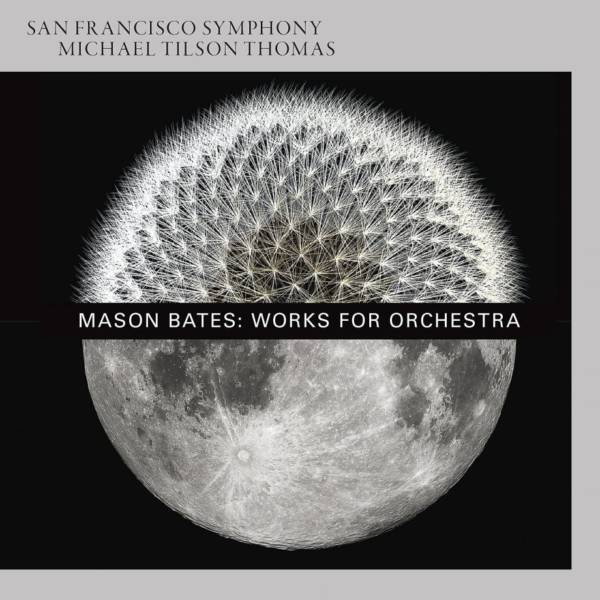 Mason Bates: Works for Orchestra from the San Francisco Symphony