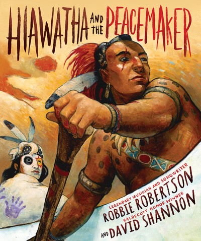 'Hiawatha and the Peacemaker' by Robbie Robertson, illustrated by David Shannon