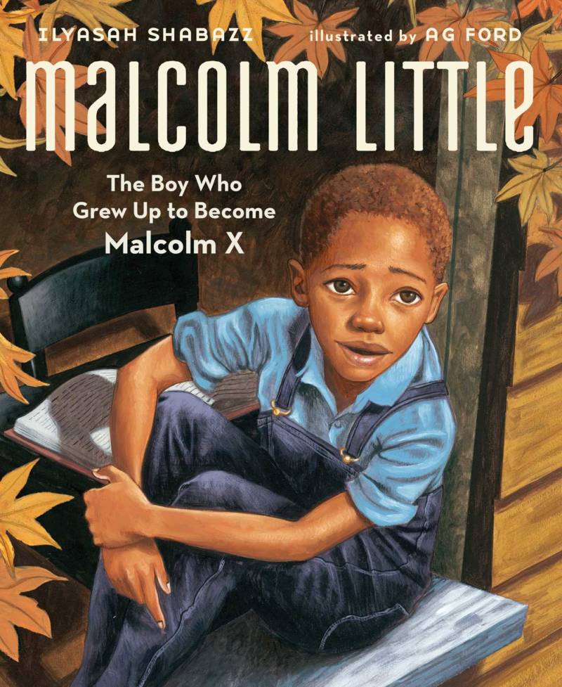 Malcolm Little The Boy Who Grew Up to Become Malcolm X By Ilyasah Shabazz
