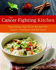 The Cancer-Fighting Kitchen  Nourishing, Big-Flavor Recipes for Cancer Treatment and Recovery  by Mat Edelson and Rebecca Katz