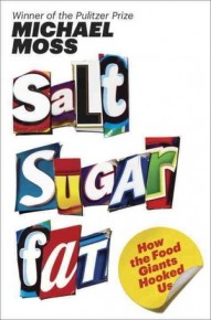 Salt Sugar Fat: How the Food Giants Hooked Us. by Michael Moss