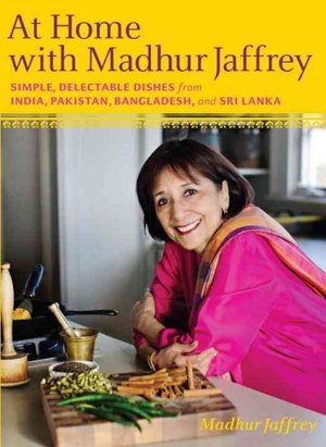 At Home with Madhur Jaffrey. Simple, Delectable Dishes from India, Pakistan, Bangladesh, & Sri Lanka