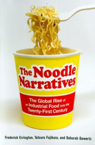The Noodle Narratives: The Global Rise Of An Industrial Food Into The Twenty-First Century