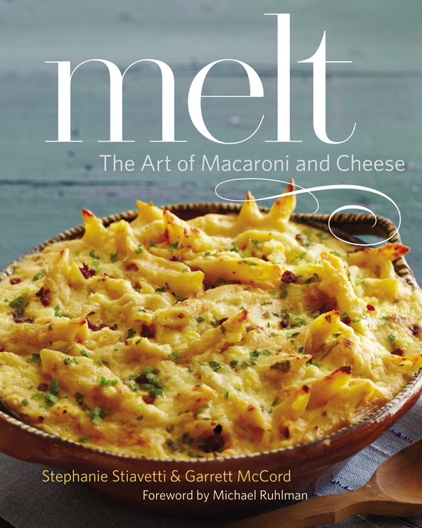 Melt: The Art of Macaroni and Cheese by Stephanie Stiavetti & Garrett McCord