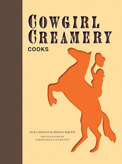 Cowgirl Creamery Cooks by Sue Conley and Peggy Smith