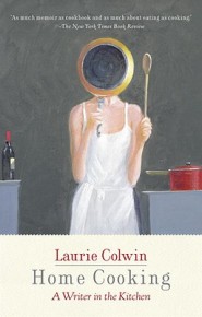 Home Cooking: A Writer in the Kitchen by  Laurie Colwin
