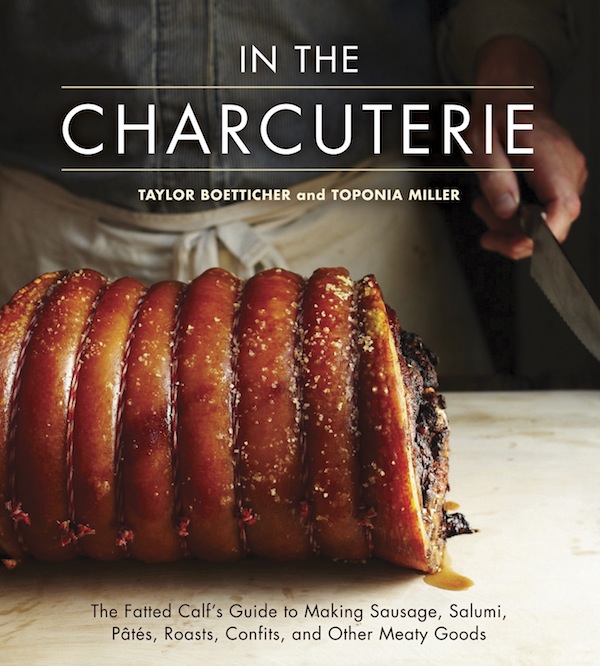 In The Charcuterie: The Fatted Calf’s Guide to Making Sausage, Salumi, Pates, Roasts, Confits, and Other Meaty Goods by Taylor Boetticher and Toponia Miller