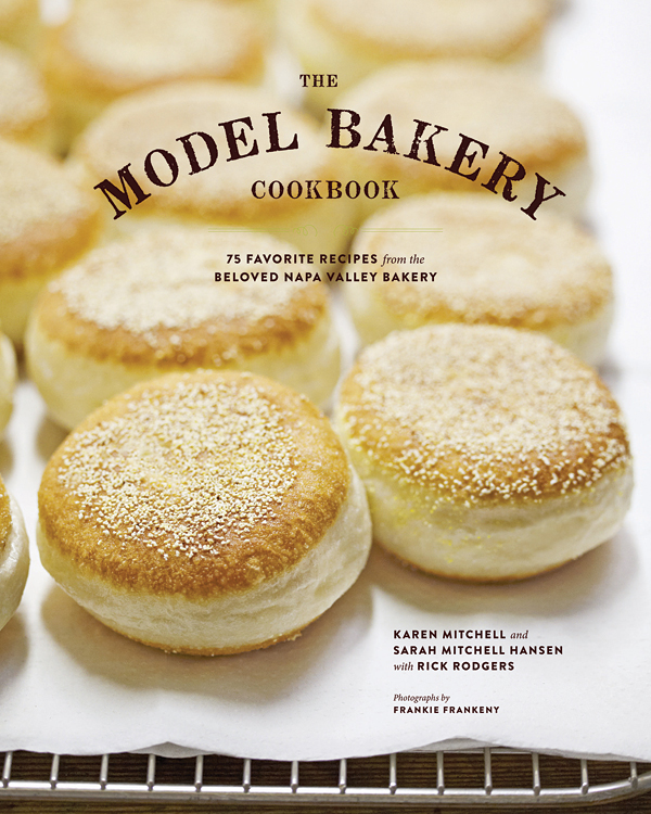 The Model Bakery Cookbook: 75 Favorite Recipes from the Beloved Napa Valley Bakery by Karen Mitchell and Sarah Mitchell Hansen with Rick Rodgers