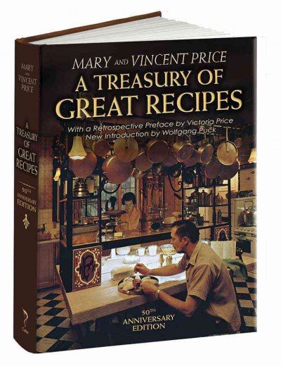 A Treasury of Great Recipes Famous Specialties of the World's Foremost Restaurants Adapted for the American Kitchen by Vincent Price, Mary Price and Wolfgang Puck