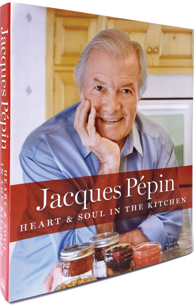 Jacques Pépin Heart & Soul in the Kitchen by Jacques Pépin