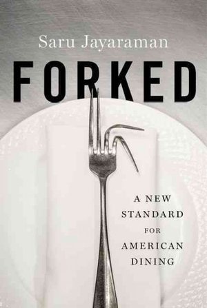 Forked: A New Standard for American Dining. by Saru Jayaraman