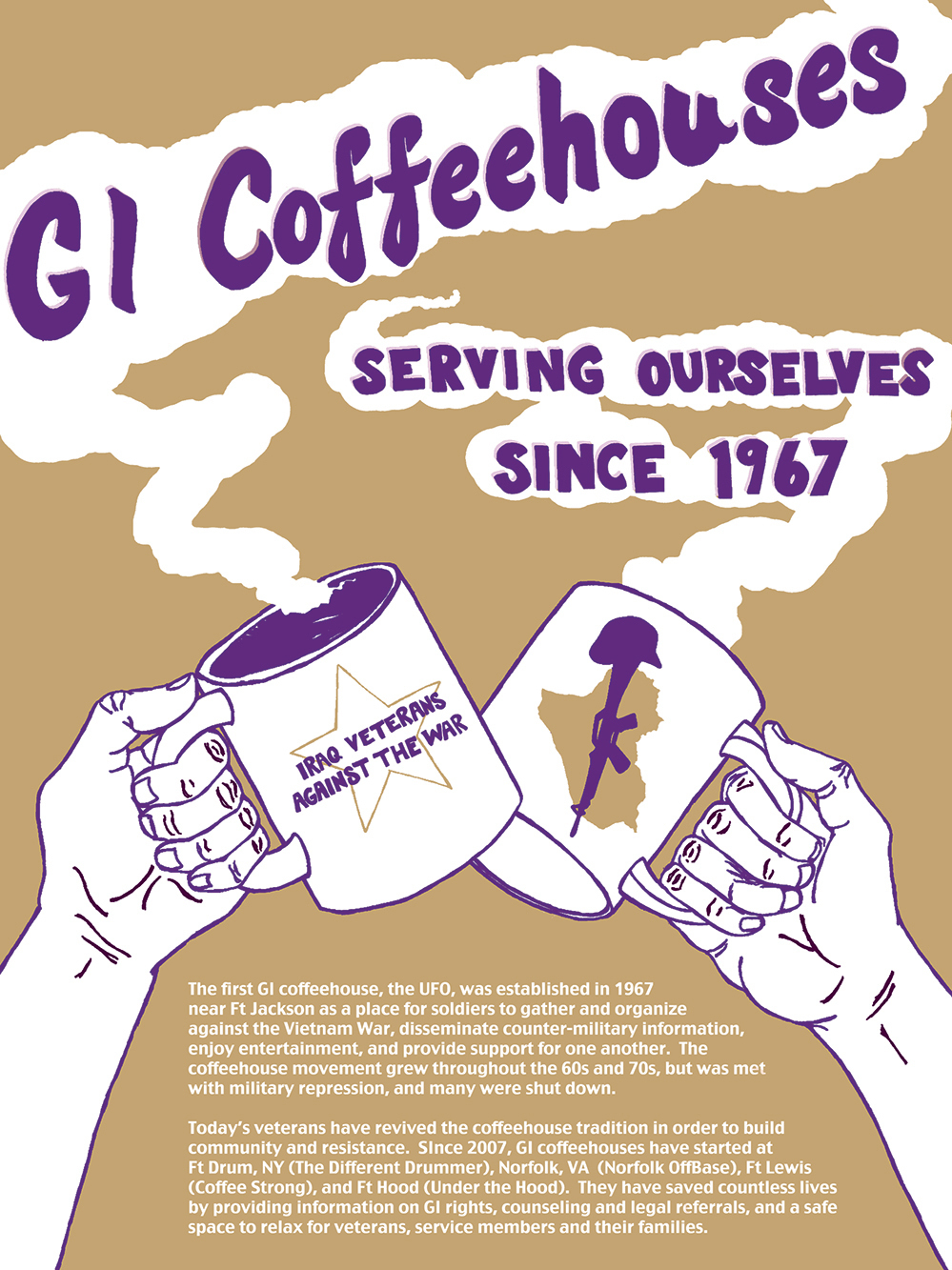 During the Vietnam War, GI coffeehouses located near military posts became a place for soldiers to gather and organize against the war. Since 2007, veterans of the wars in Iraq and Afghanistan have revived this GI coffeehouse tradition in various locations.