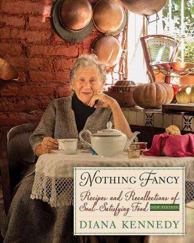 Nothing Fancy Recipes and Recollections of Soul-Satisfying Food by Diana Kennedy