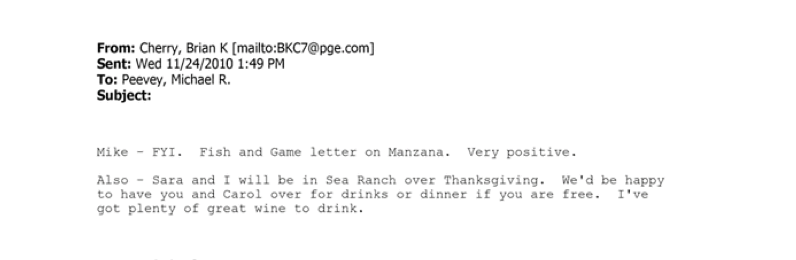 “Mike – FYI. Fish and Game letter on Manzana. Very positive,” he wrote. “Also – Sara and I will be in Sea Ranch over Thanksgiving. We’d be happy to have you and Carol [Peevey’s wife, Democratic Sen. Carol Liu] over for drinks or dinner if you are free. I’ve got plenty of great wine to drink.”