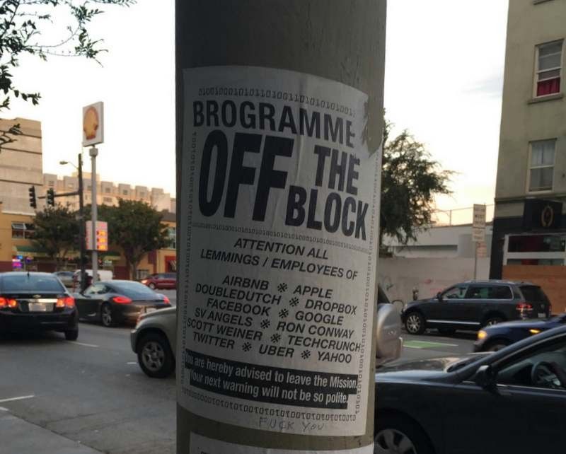 "Brogrammers off the block," this poster up in SoMa reads. "Attention all lemmings/employees of Airbnb, Apple, DoubleDutch, Dropbox, Facebook, Google, SV Angels, Ron Conway, Scott Weiner, TechCrunch, Twitter, Uber, Yahoo. You are hereby advised to leave the Mission. Your next warning will not be so polite."
