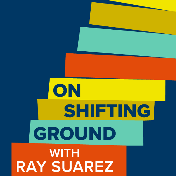 On Shifting Ground with Ray Suarez