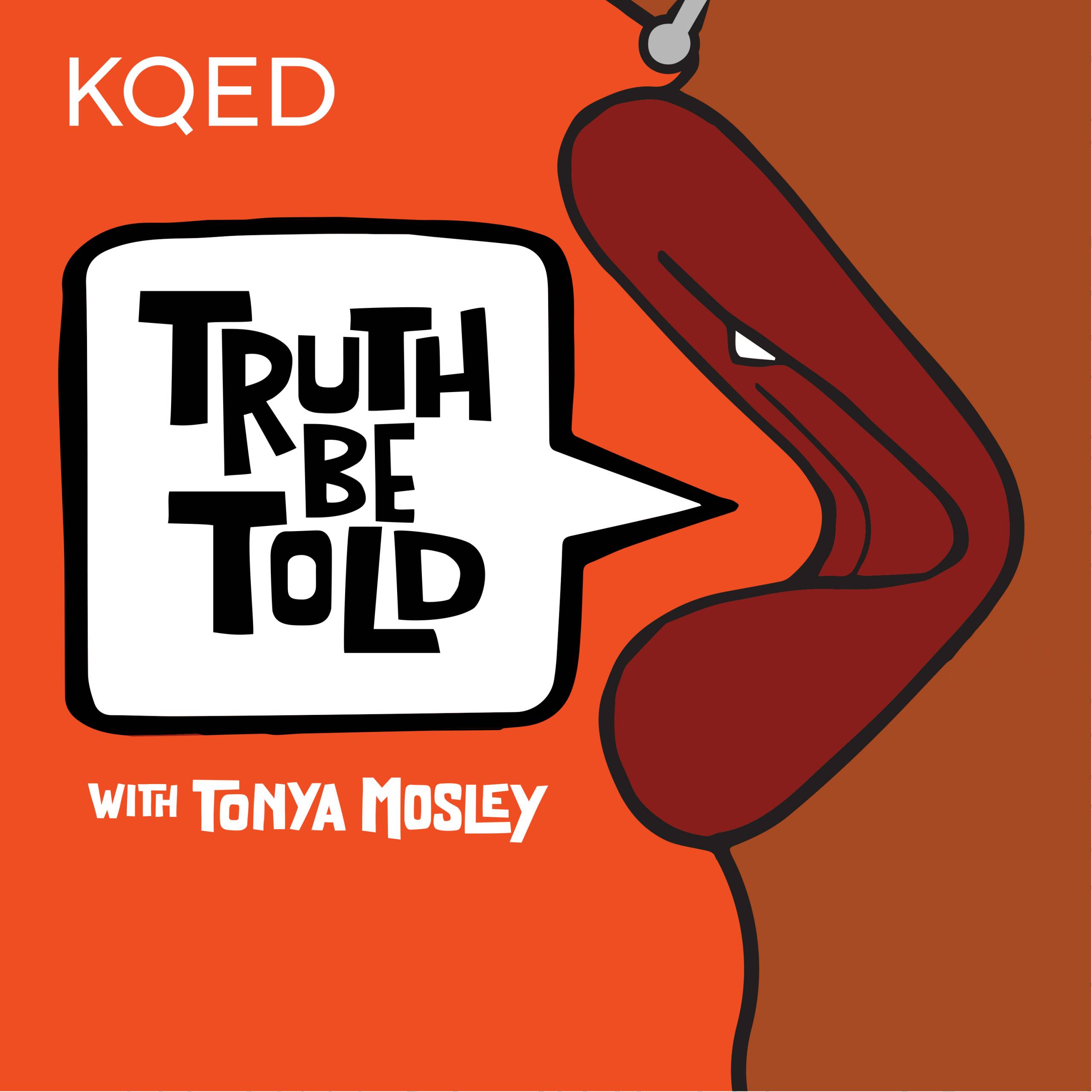 KQED Truth Be Told with Tonya Mosley