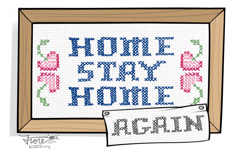 A Mark Fiore cartoon featuring the "Home Sweet Home" classic needlepoint sign as "Home Stay Home Again" as new stay-at-home orders are issued by Gov. Newsom