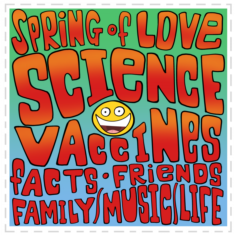 A Mark Fiore cartoon in the style of a retro rock poster. The text reads, "spring of love, science, vaccines, facts, friends, family, music, life."