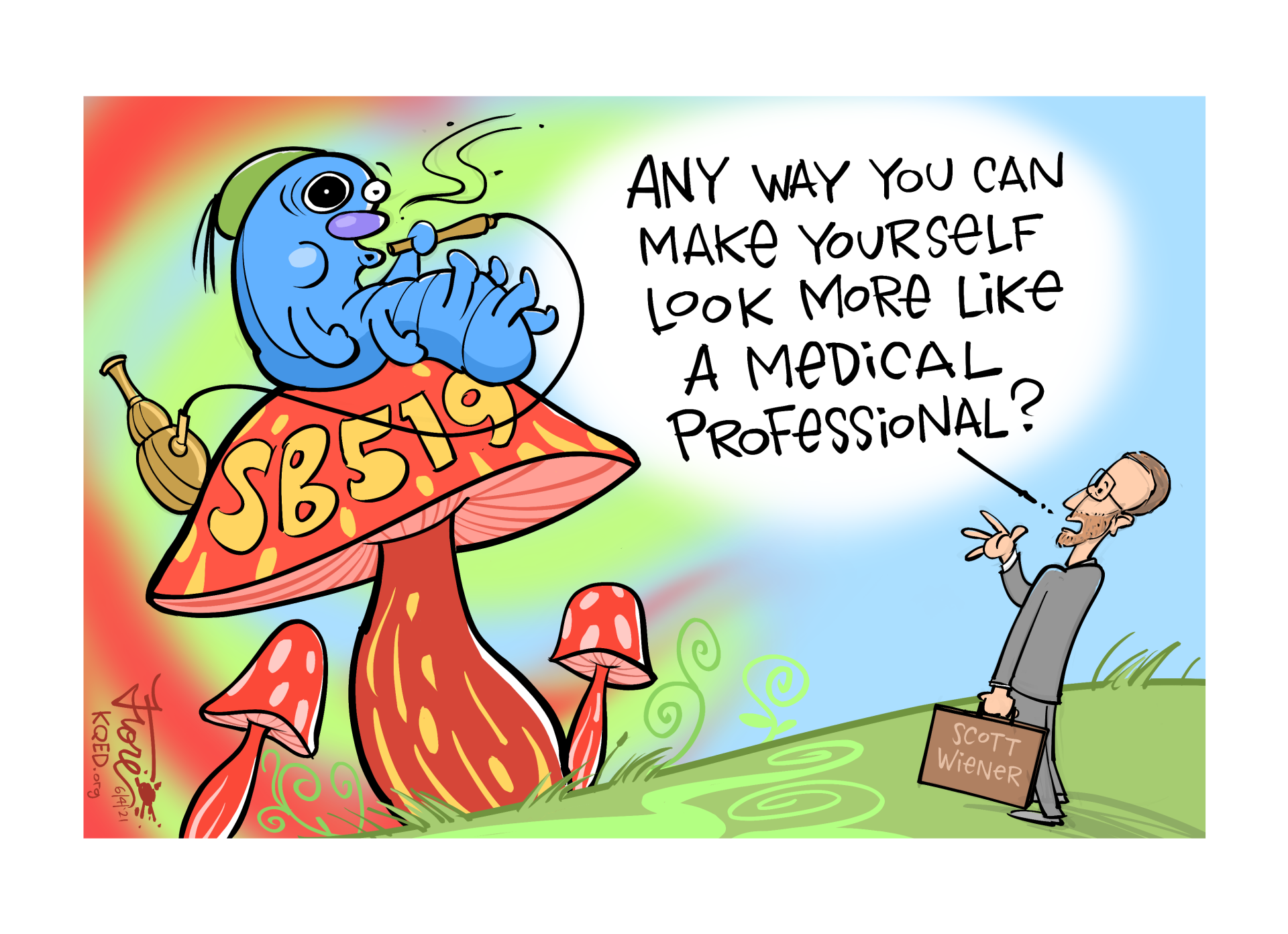 A Mark Fiore cartoon about state Sen. Scott Wiener's bill that would decriminalize psychedelics. The cartoon shows the caterpillar from Alice in Wonderland atop a mushroom labeled "SB 519" as Wiener says, "any way you can make yourself look more like a medical professional?"