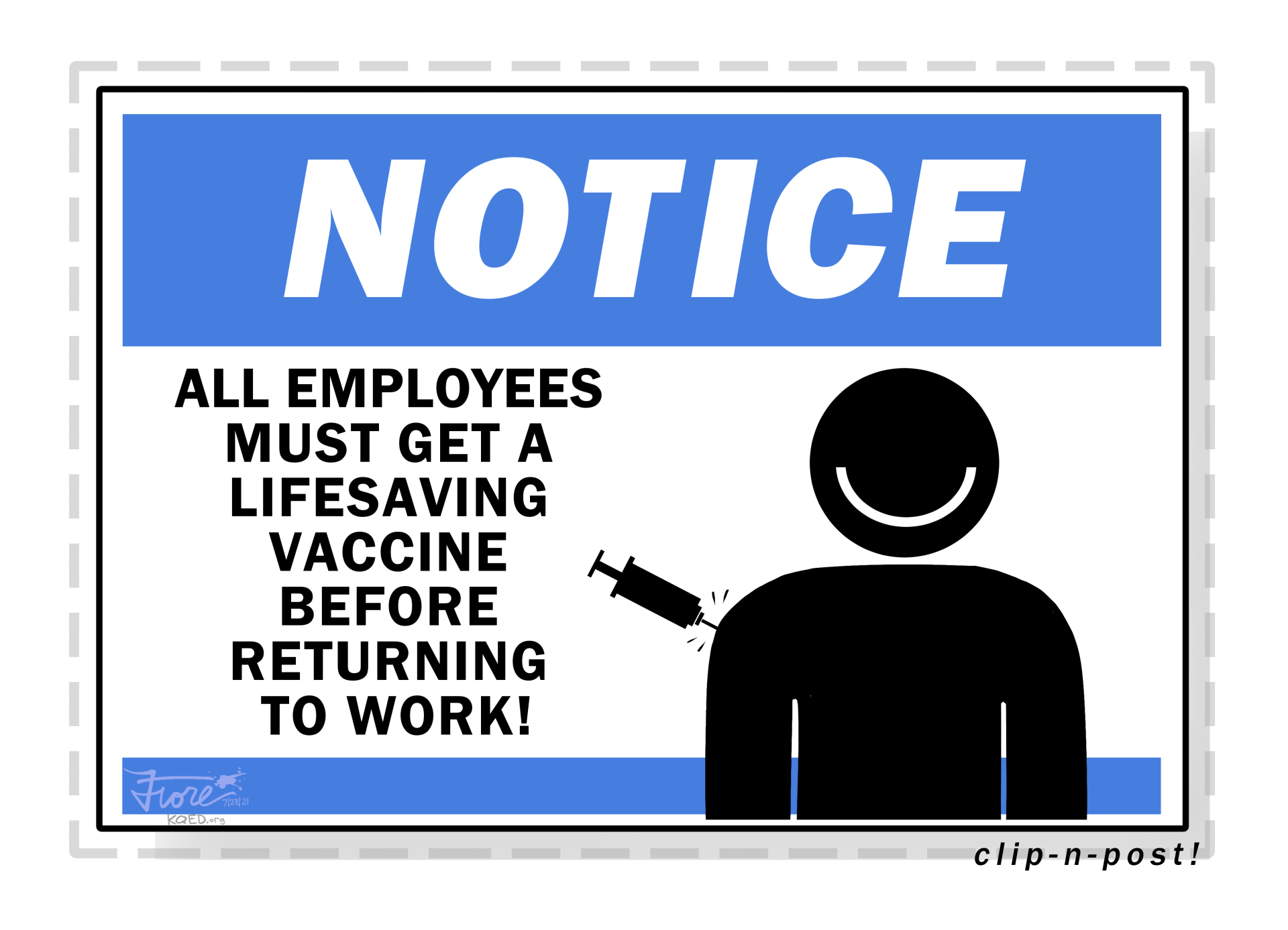 A Mark Fiore cartoon that looks like a workplace sign. The sign reads, "Notice: all employees must get a lifesaving vaccine before returning to work!" There is a smiling figure getting a shot on the sign as well.