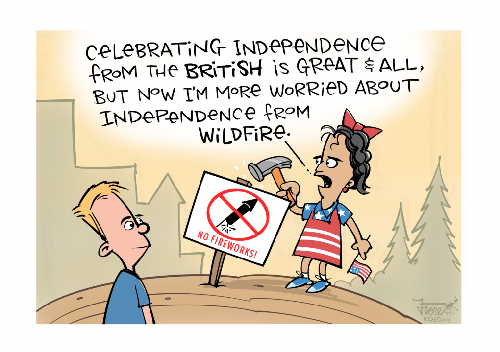 A Mark Fiore cartoon featuring a girl in patriotic attire hammering a "no fireworks" sign into the ground. She says to a boy, "celebrating independence from the British is great and all, but now I'm more worried about independence from wildfire."