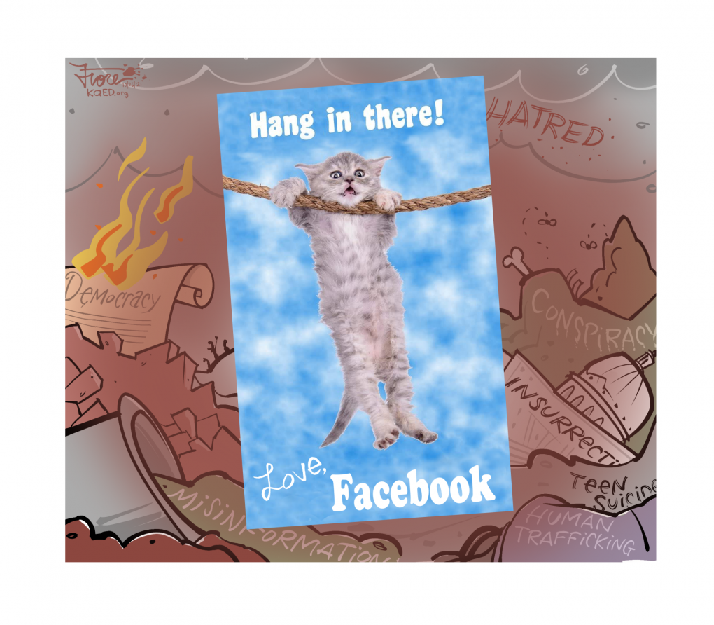 Cartoon: A poster of a cat that reads, "hang in there, love, Facebook" while behind the poster we see Democracy burning, misinformation, hate, insurrection and human trafficking in a large dump pile.