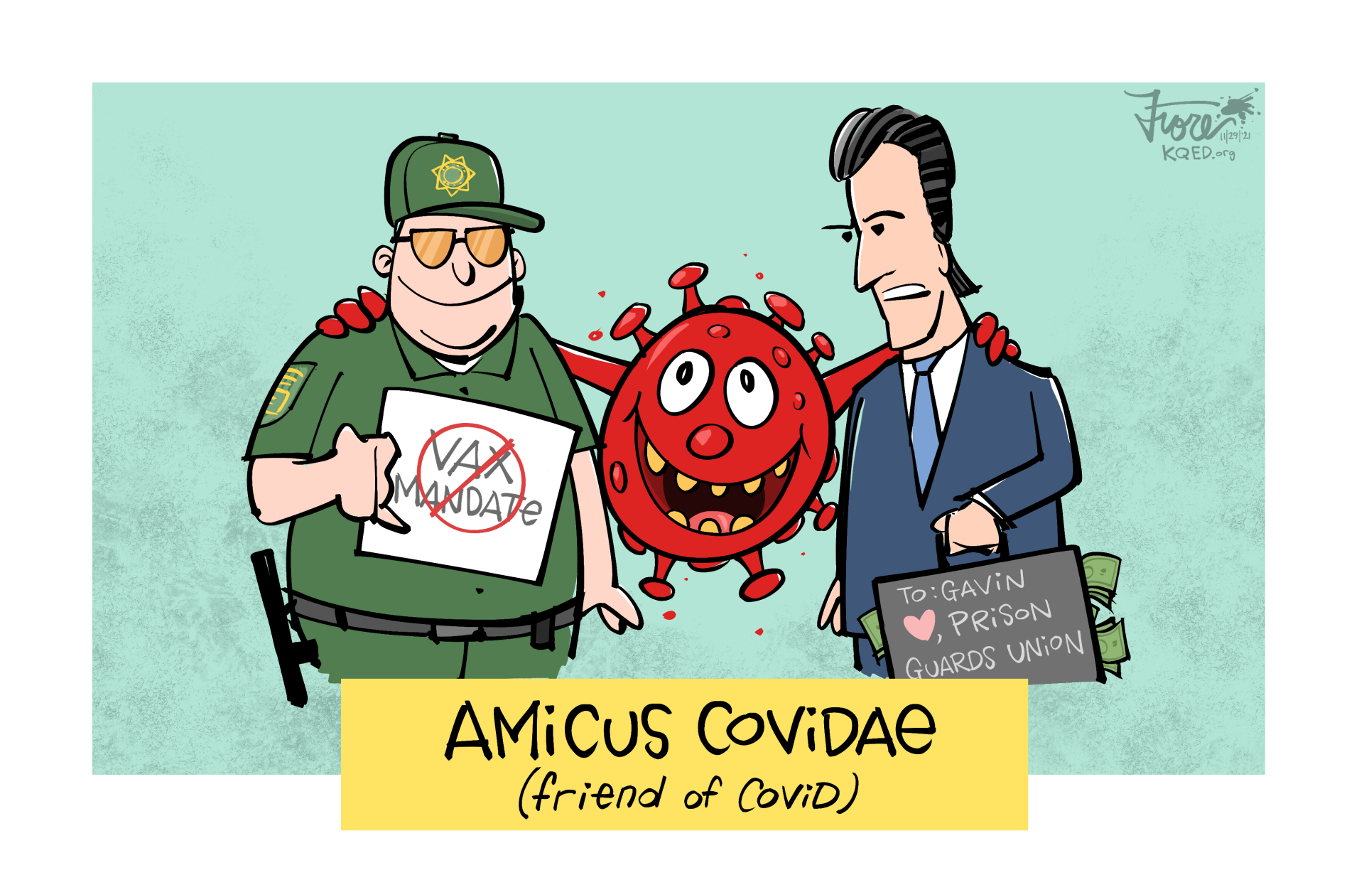 Cartoon: a prison guard holding a "no vax mandate" sign is arm in arm with a COVID-19 character and Gov. Newsom. The governor holds a briefcase of money from the prison guards union. Caption is "Amicus Covidae, friend of covid."