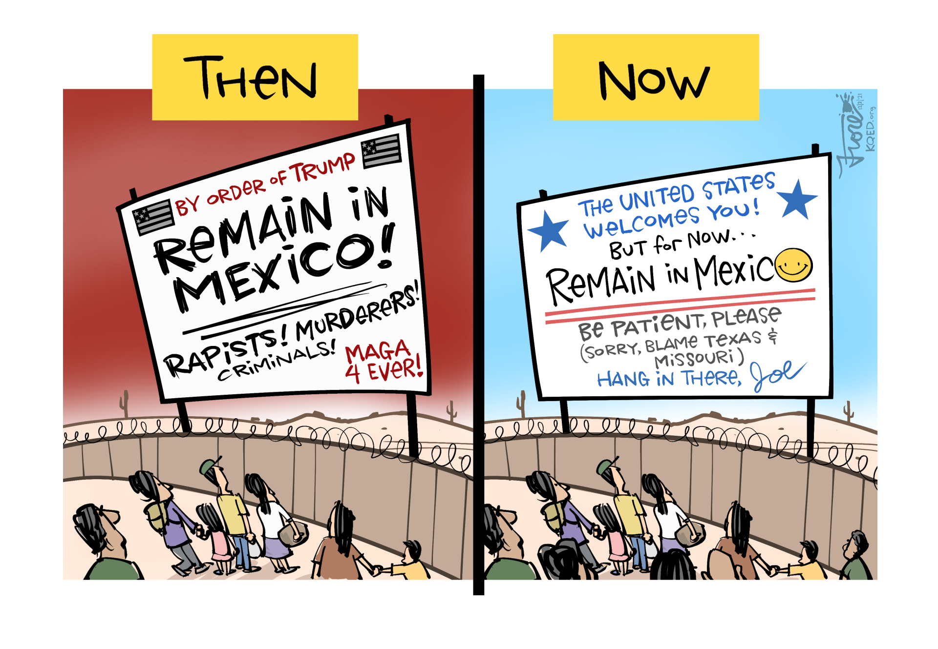 Cartoon: shows "then" and "now" images of a "remain in Mexico" immigration sign. The Trump-era sign says things like "rapists" and "murderers" while the current Biden sign apologizes yet still calls on asylum-seekers to remain in Mexico.