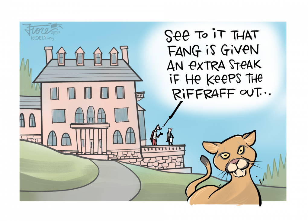 Cartoon: a large mansion, with one guy saying to another, "see to it that Fang is given an extra steak if he keeps the riffraff out," as a mountain lion looks on in the foreground.