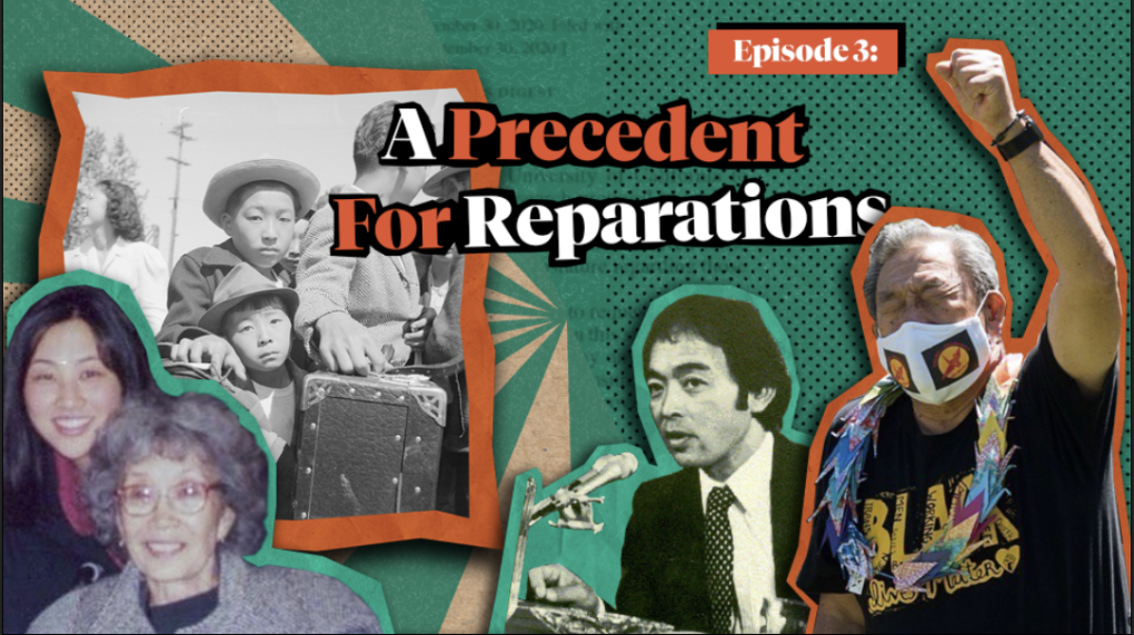 A graphic image showing a vintage photo of Asian men and women on the left and right side, large text in the top center that reads: "Episode 3: A Precedent For Reparations."