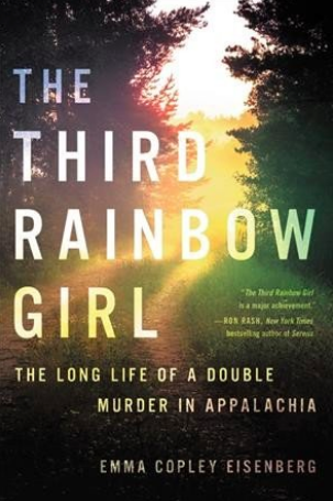 'The Third Rainbow Girl: The Long Life of a Double Murder in Appalachia,' by Emma Copley Eisenberg.