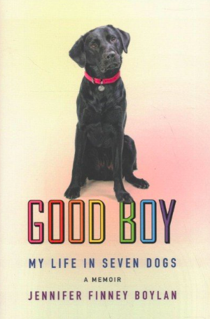 ‘Good Boy: My Life in Seven Dogs,’ by Jennifer Finney Boylan.
