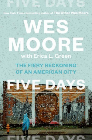 'Five Days: The Fiery Reckoning of an American City,' by Wes Moore and Erica L. Green.