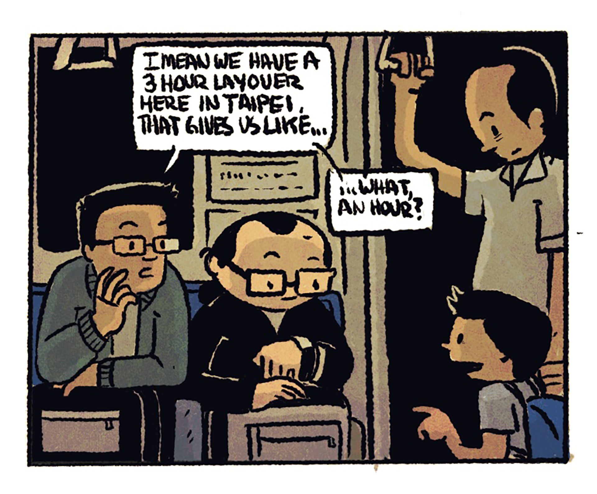 The two protagonists are seated in a train car; one of them checks his watch. 1st speech bubble: "I mean we have a 3 hour layover here in Taipei. That gives us like..." 2nd speech bubble: "...what, an hour?"