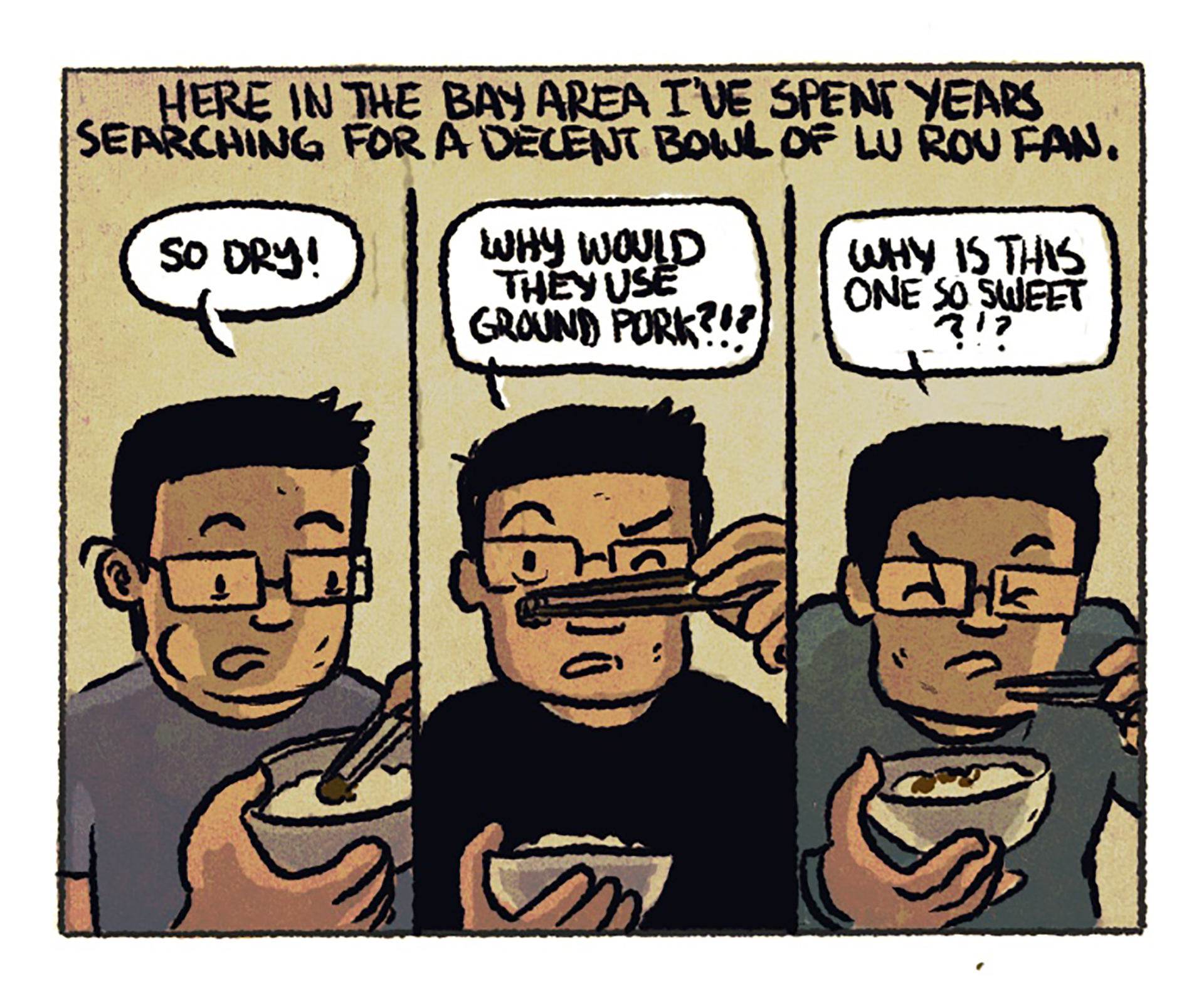 Three side-by-side panels show Luke tasting different versions of lu rou fan with an irritated expression on his face. The narration reads: "Here in the Bay Area I've spent years searching for a decent bowl of lu rou fan." Speech bubble #1: "So dry!" Speech bubble #2: "Why would they use ground pork?!?" Speech bubble #3: "Why is this one so sweet?!!"