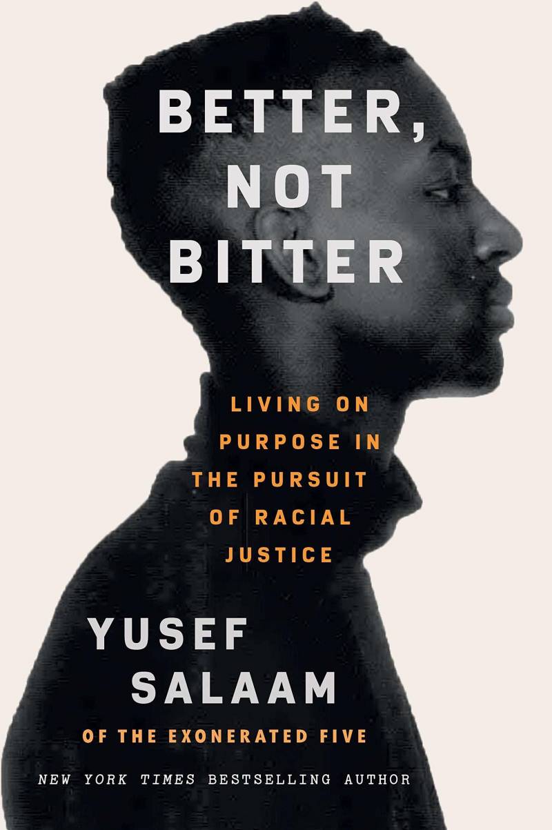 'Better, Not Bitter: Living on Purpose in the Pursuit of Racial Justice,' by Yusef Salaam.