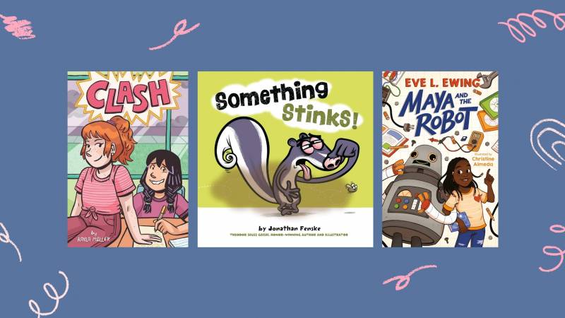 'Clash,' by Kayla Miller, 'Something Stinks!' by Jonathan Fenske, and 'Maya and the Robot,' by Eve L. Ewing.
