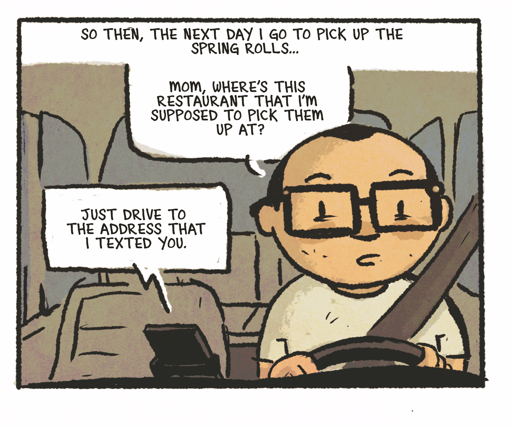 Comics panel: The man is driving his car. Speech bubbles read, "So then, the next day I go to pick up the spring rolls. 'Mom, where's this restaurant that I'm supposed to pick them up at?' 'Just drive to the address that I texted you.'"