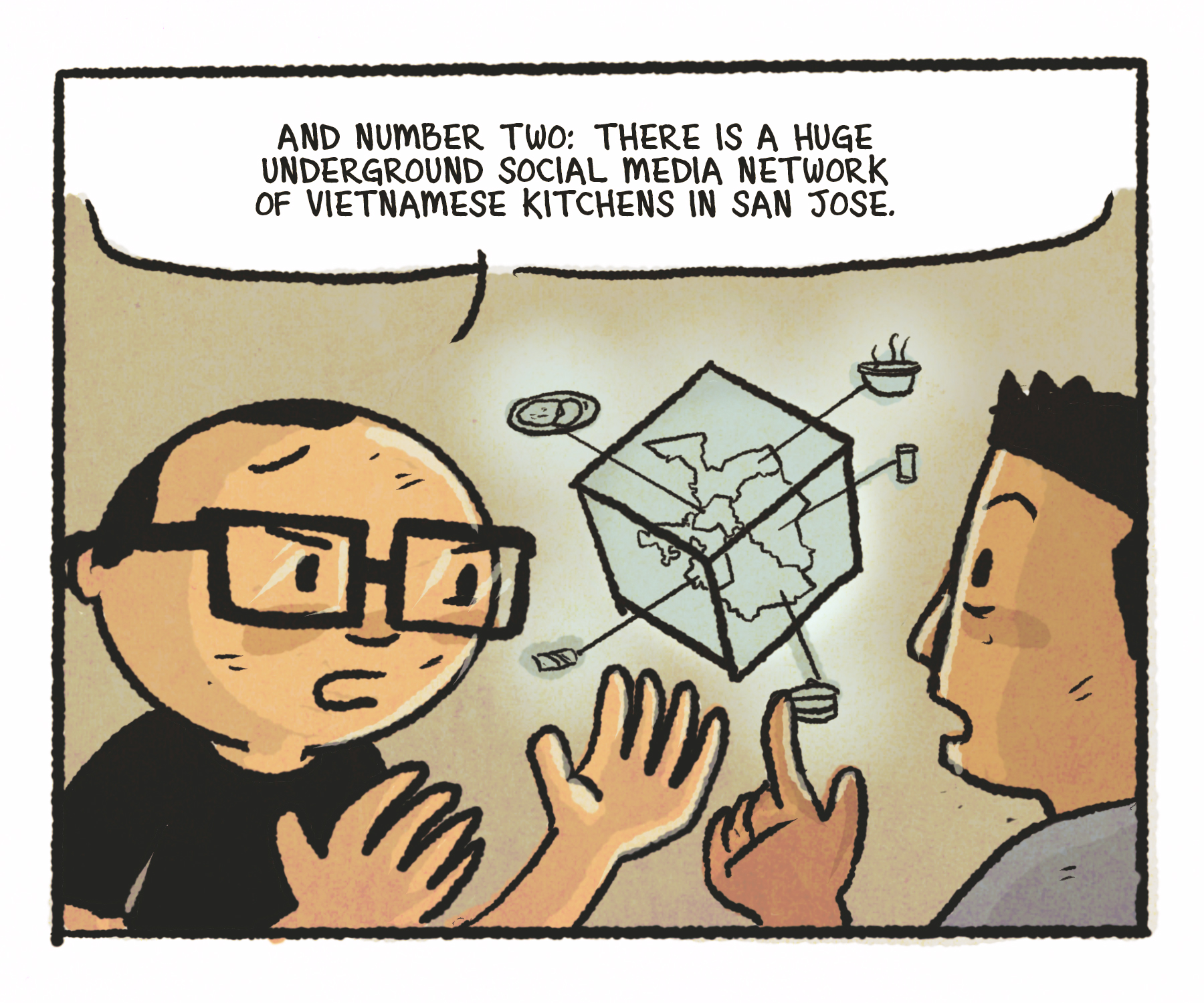 Comics panel: The man is pointing to an imaginary digital cube that represents the social media network. Speech bubble: "And number two: There is a huge underground social media network of Vietnamese kitchens in San Jose."