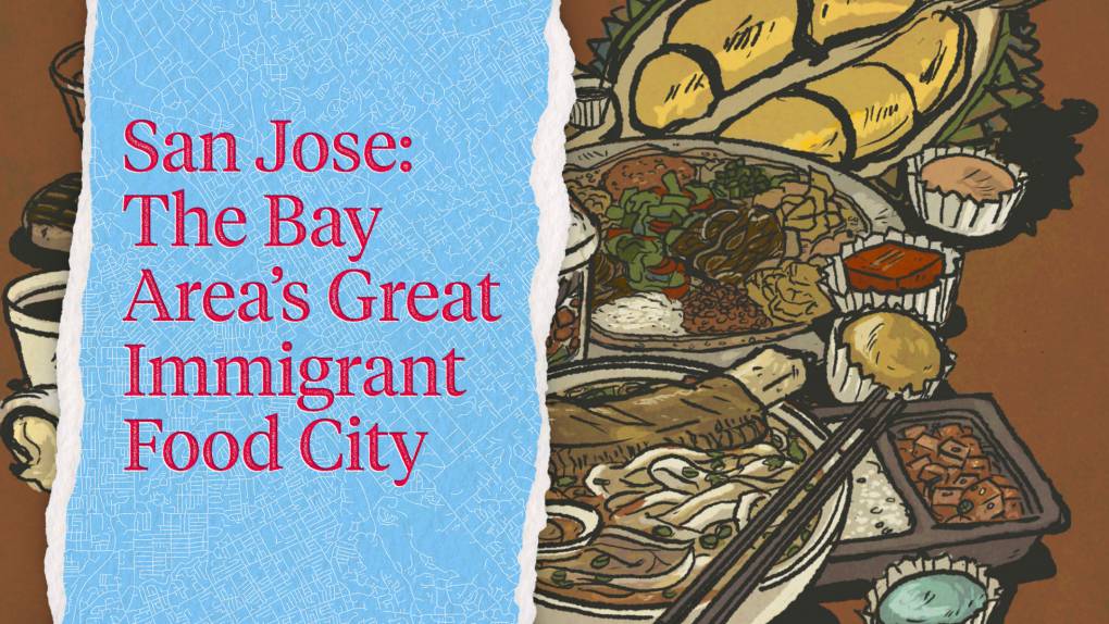 An illustration of various international foods such as pho and an Ethiopian veggie combo, with the following text overlaid: "San Jose: The Bay Area's Great Immigrant Food City"
