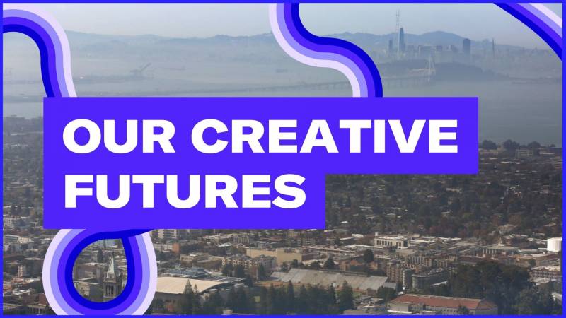 A view of the Bay Area, including the Berkeley, Oakland and San Francisco skylines, with the text "Our Creative Futures."