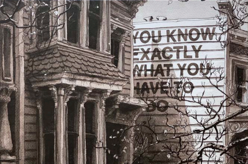 A painting of a classic San Francisco home next to the wall of another home. On the wall is written in block capitals: "You know exactly what you need to do."