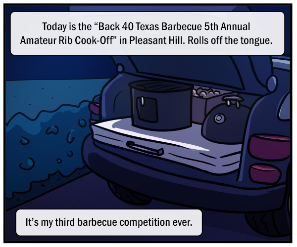A cooler and other equipment sit in the trunk of the car in the half-darkness. Text reads, "Today is the 'Back 40 Texas Barbecue 5th Annual Amateur Rib Cook-Off' in Pleasant Hill. Rolls off the tongue." "It's my third barbecue competition ever."