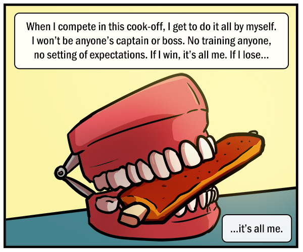 A giant set of dentures holding a pork rib between its teeth. Text reads, "When I compete in this cook-off, I get to do it all by myself. I won't be anyone's captain or boss. No training anyone, no setting of expectations. If I win, it's all me. If I lose..." "...it's all me."